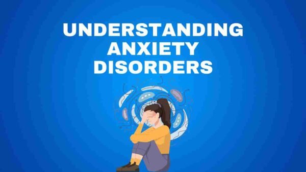 Understanding Anxiety Disorders