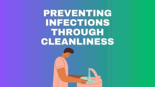 The Power of Hygiene: Preventing Infections Through Cleanliness