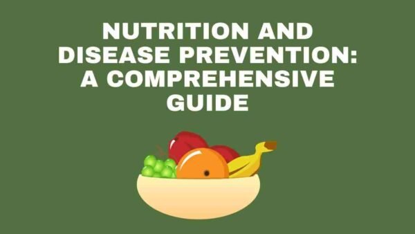 Nutrition and Disease Prevention: A Comprehensive Guide