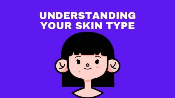 Understanding Your Skin Type: A Comprehensive Guide