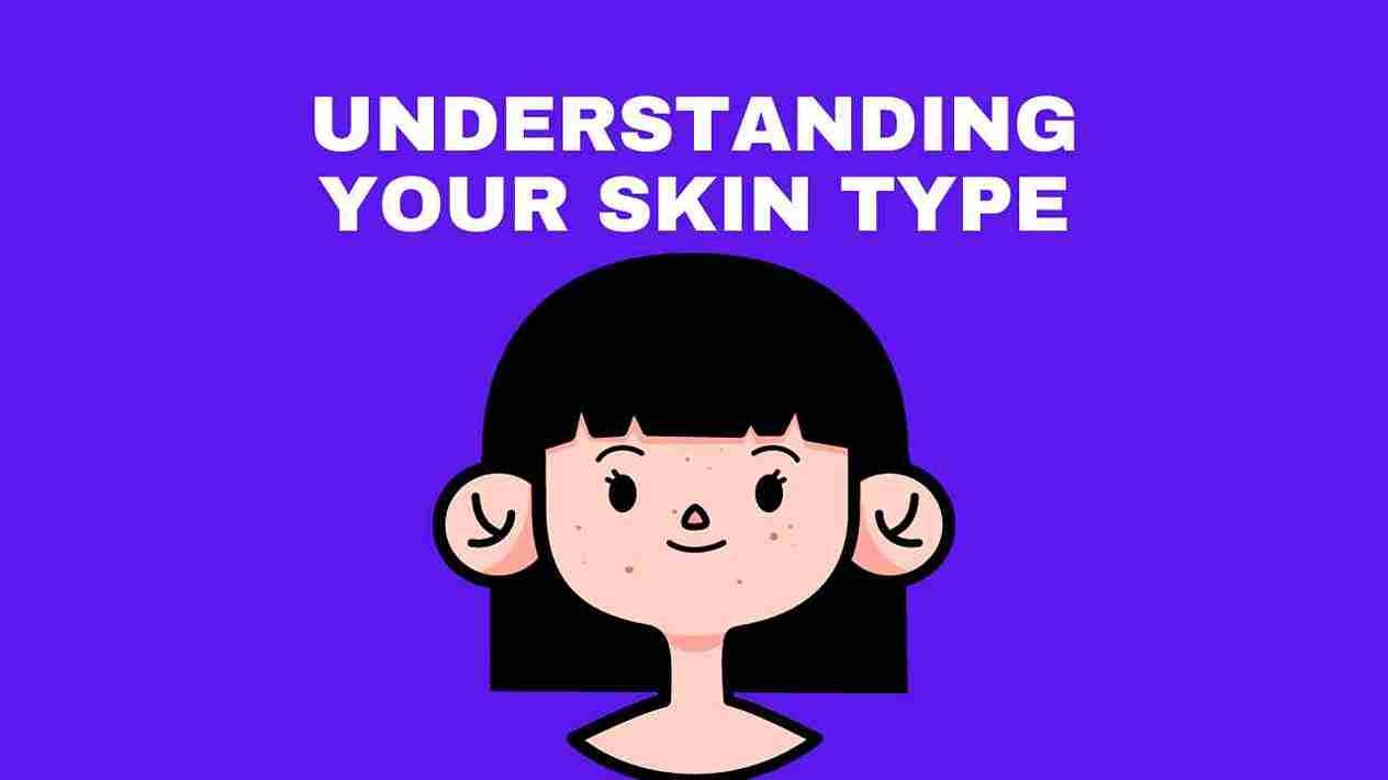 Understanding Your Skin Type: A Comprehensive Guide - We talk health