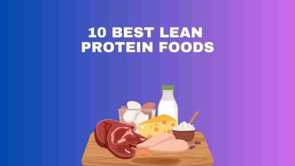 10 Best Lean Protein Foods: A Guide to a Healthier Diet