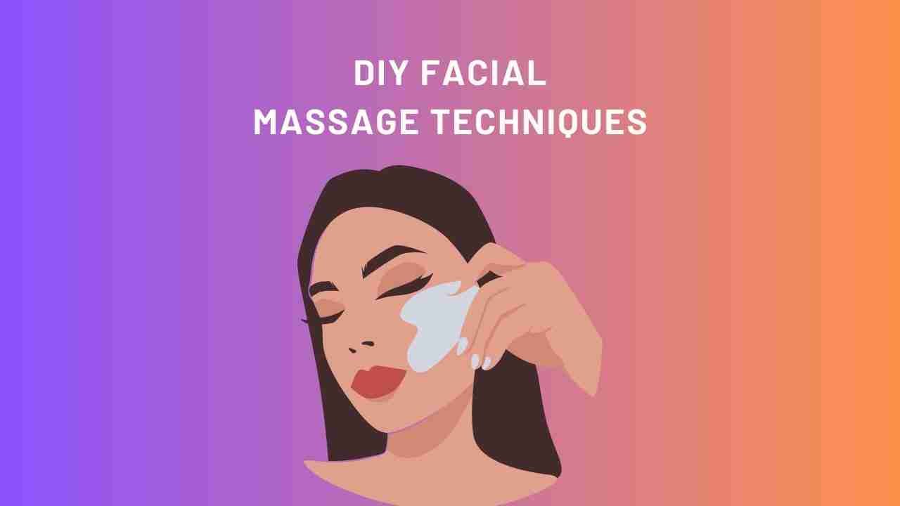 DIY Facial Massage Techniques for Glowing and Toned Skin