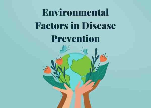 Environmental Factors in Disease Prevention: How Our Surroundings Shape Public Health